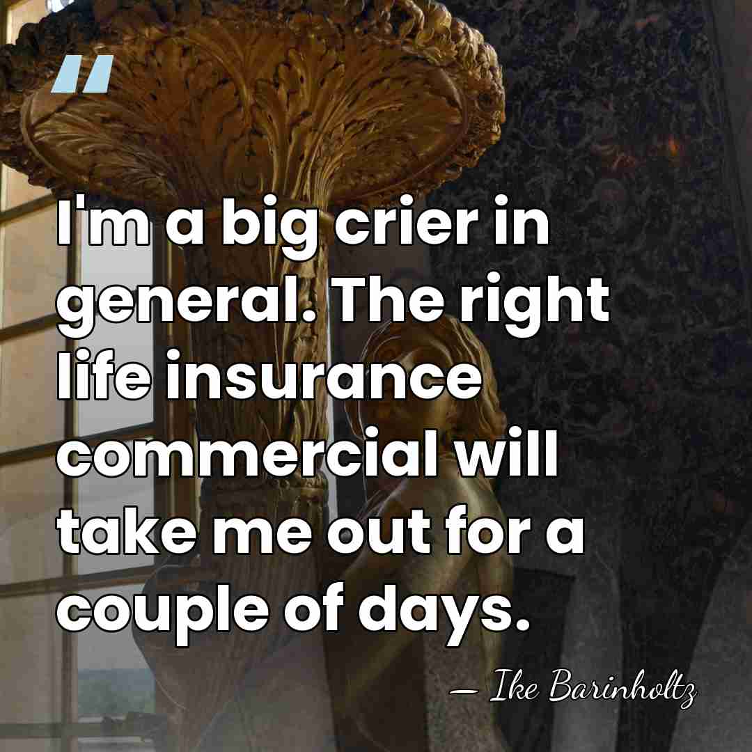 I'm a big crier in general. The right life insurance commercial will&hellip; - Ike Barinholtz