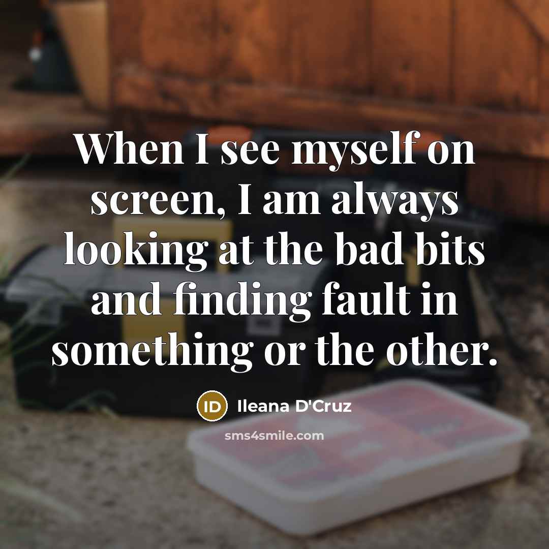 “When I see myself on screen, I am always looking…” quote by Ileana D'Cruz