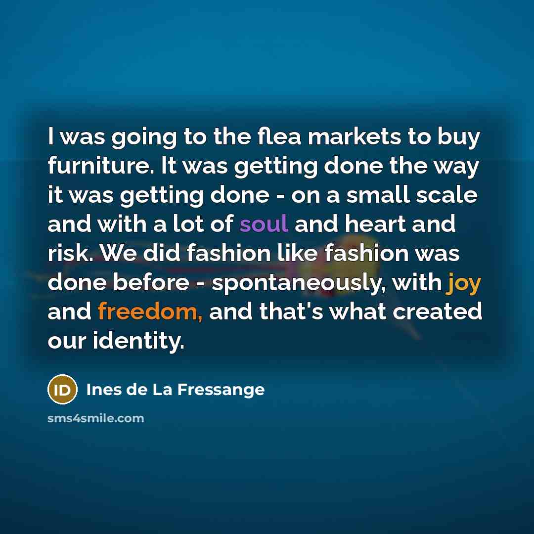 “I was going to the flea markets to buy furniture.…” quote by Ines de La Fressange