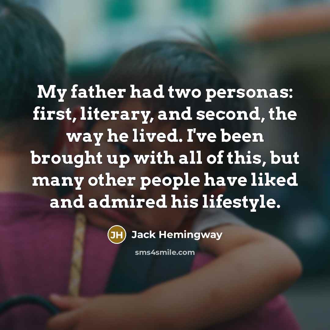 “My father had two personas: first, literary, and second, the…” quote by Jack Hemingway