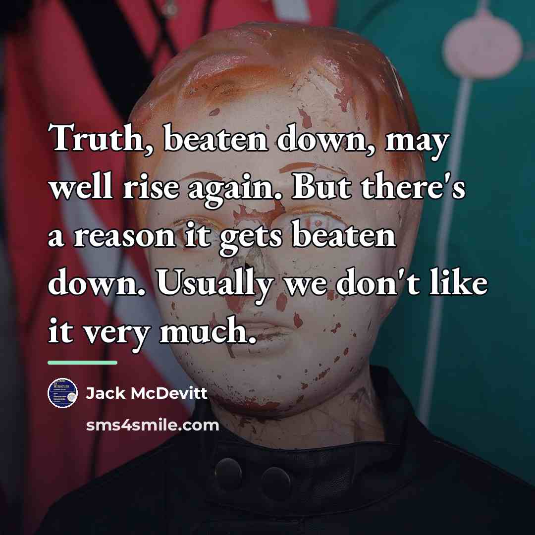 “Truth, beaten down, may well rise again. But there's a…” quote by Jack McDevitt