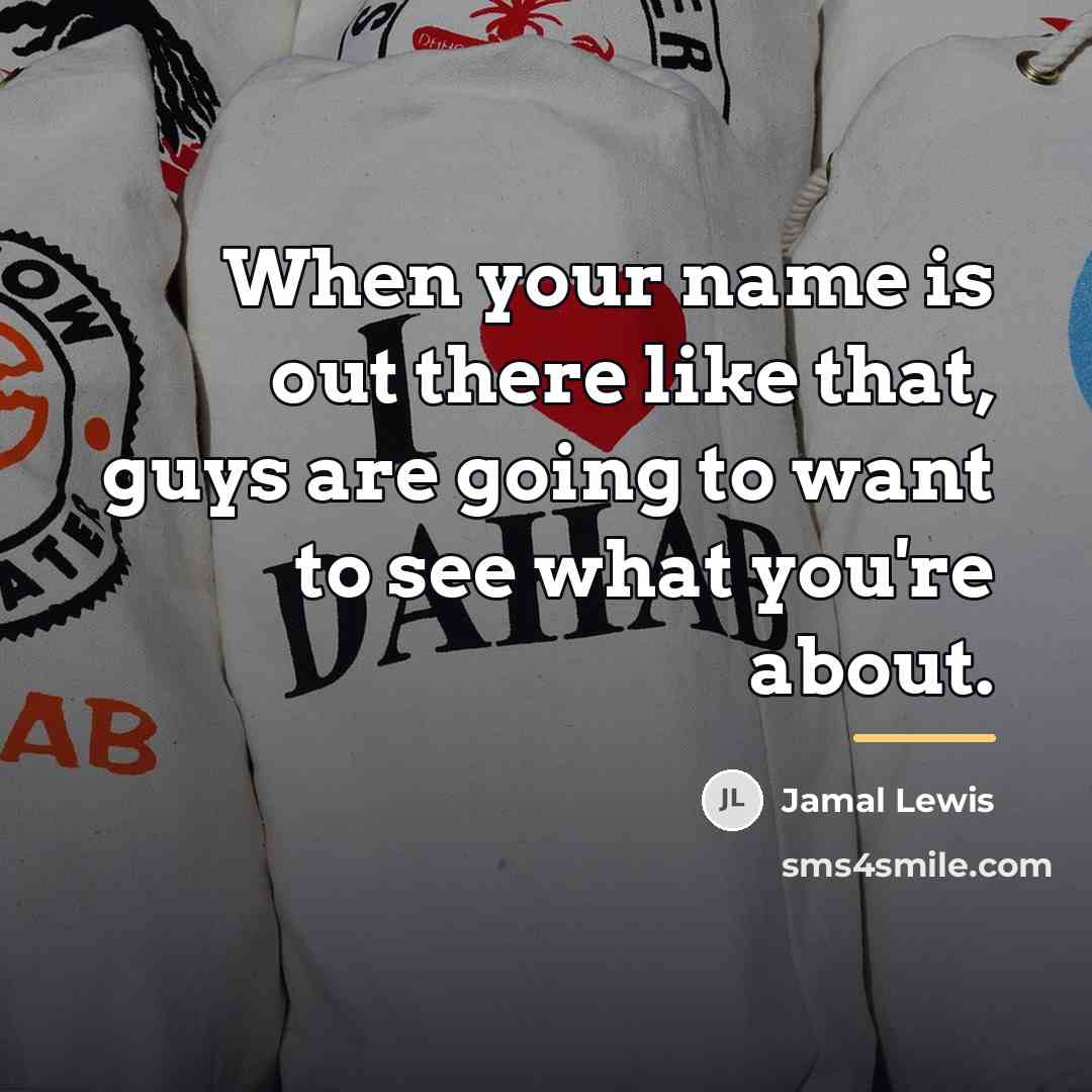 “When your name is out there like that, guys are…” quote by Jamal Lewis