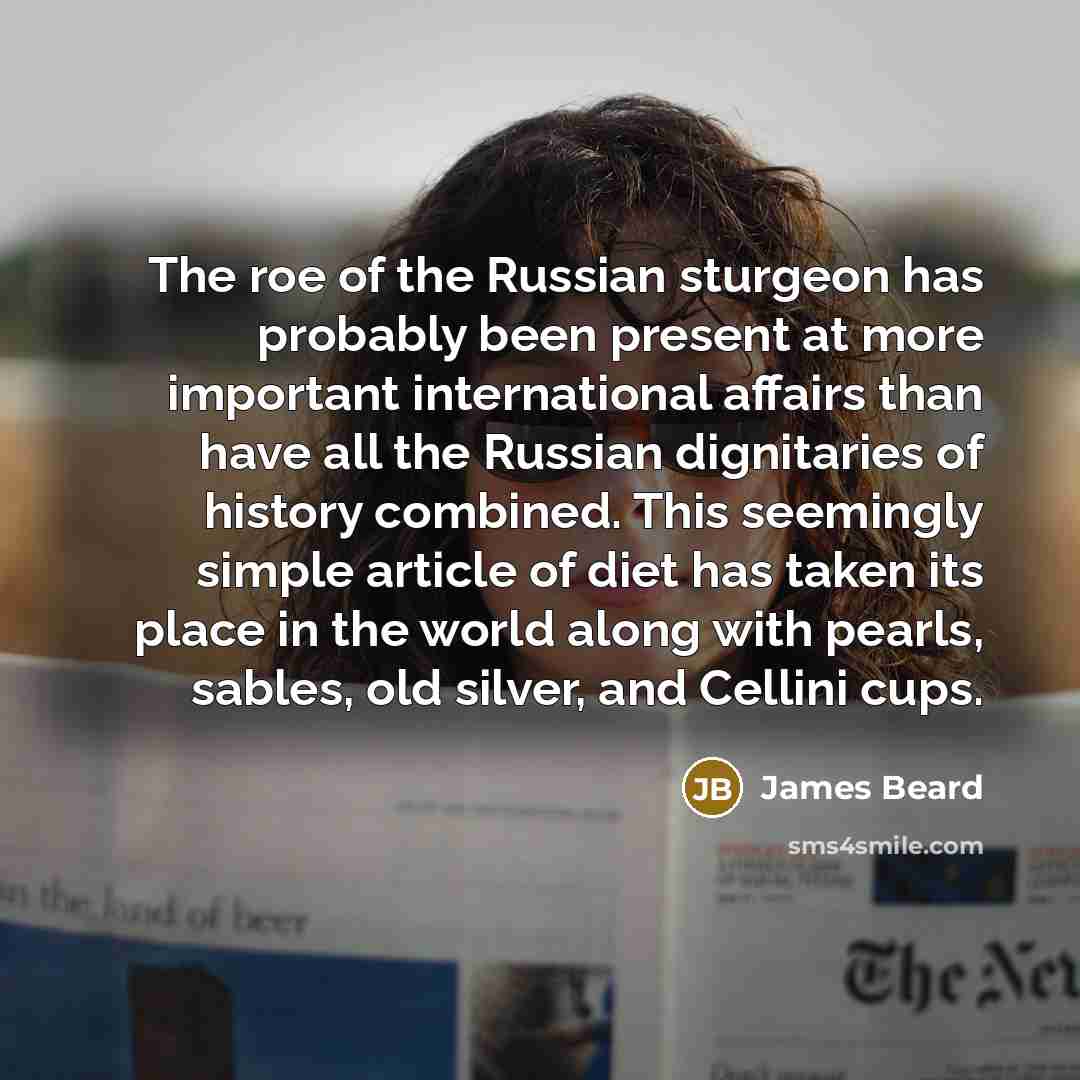 “The roe of the Russian sturgeon has probably been present…” quote by James Beard