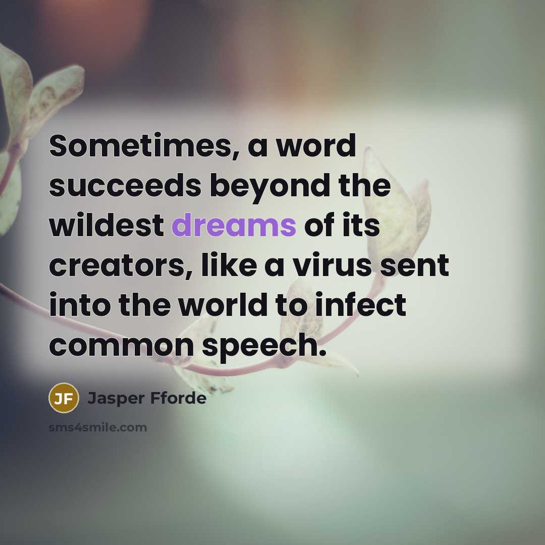 “Sometimes, a word succeeds beyond the wildest dreams of its…” quote by Jasper Fforde
