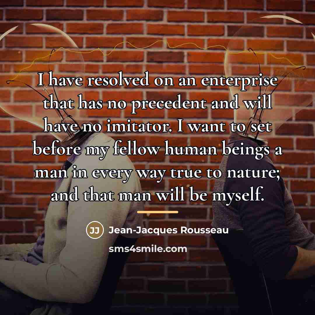 “I have resolved on an enterprise that has no precedent…” quote by Jean-Jacques Rousseau