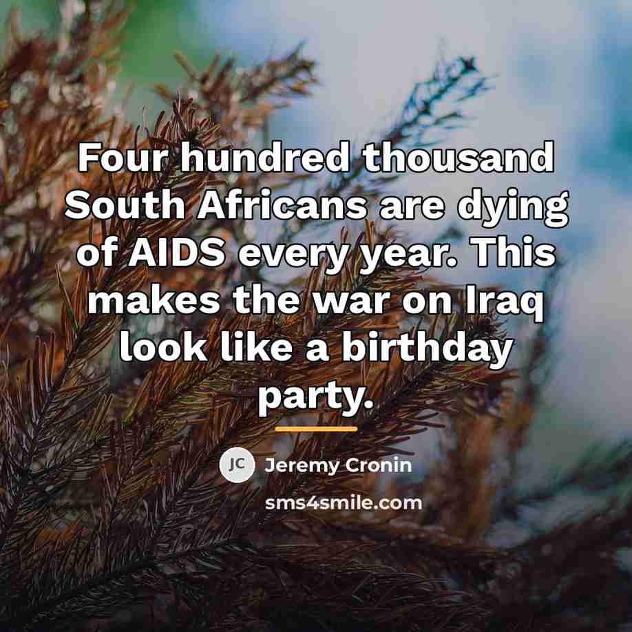 “Four hundred thousand South Africans are dying of AIDS every…” quote by Jeremy Cronin