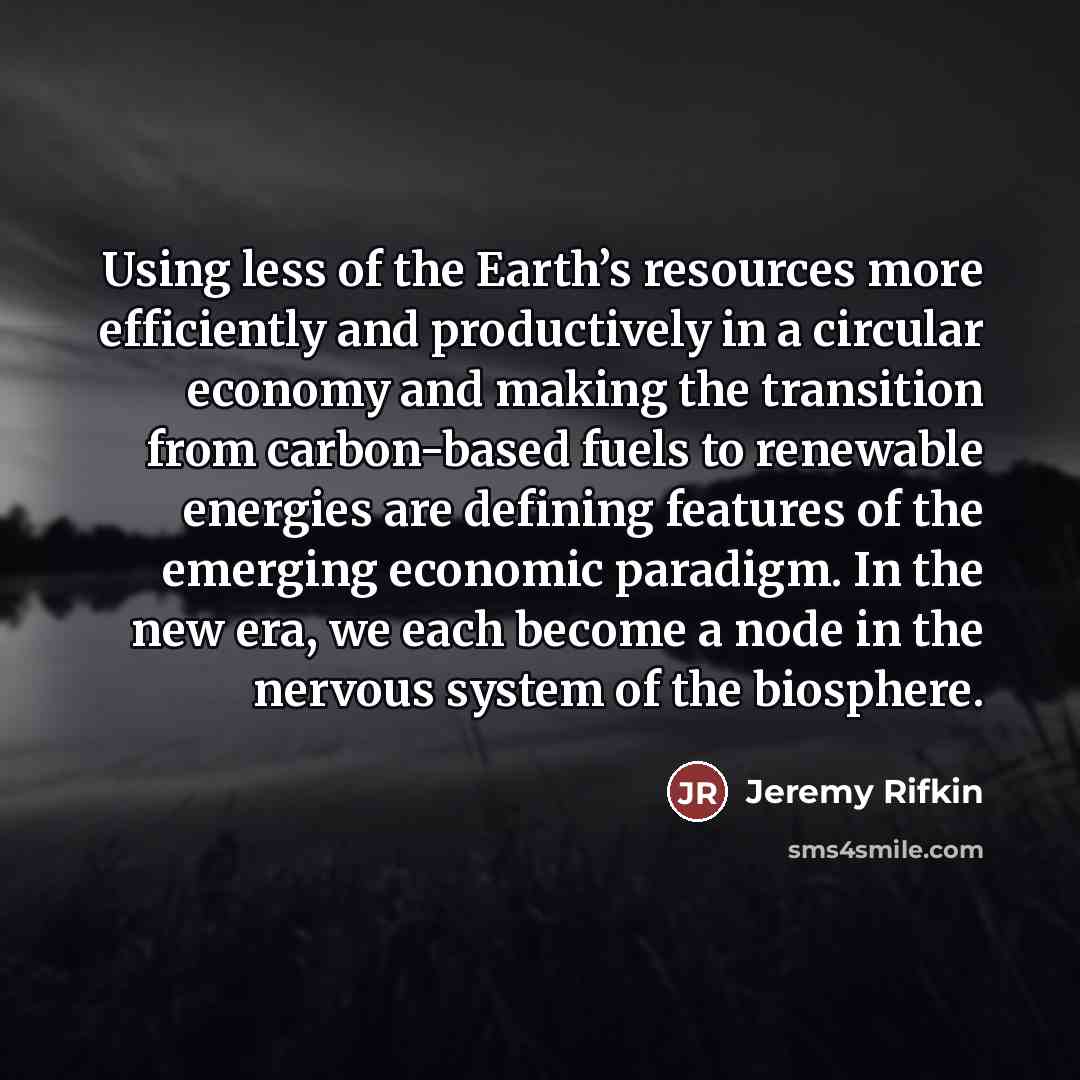 “Using less of the Earth’s resources more efficiently and productively…” quote by Jeremy Rifkin
