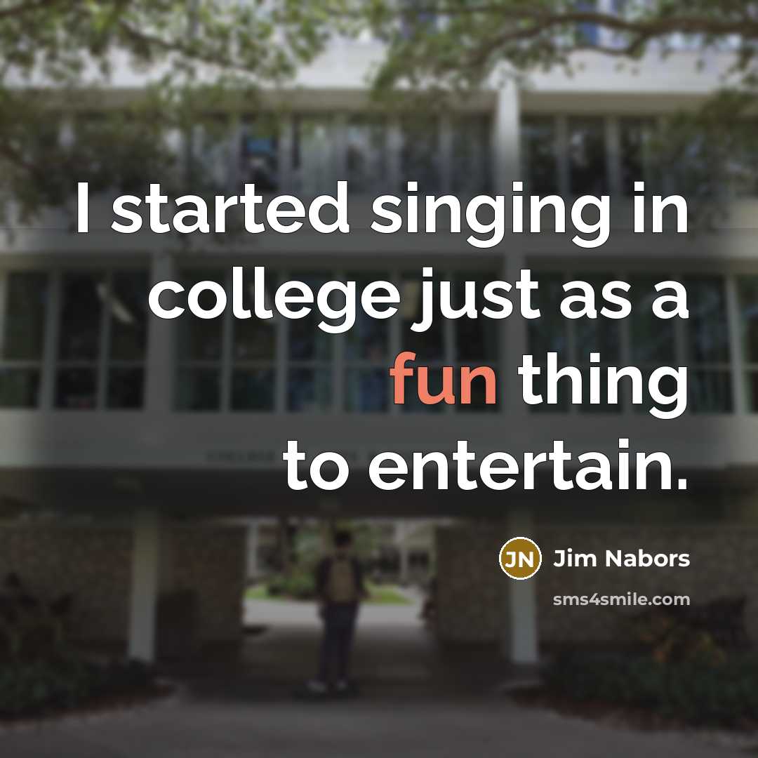 “I started singing in college just as a fun thing…” quote by Jim Nabors