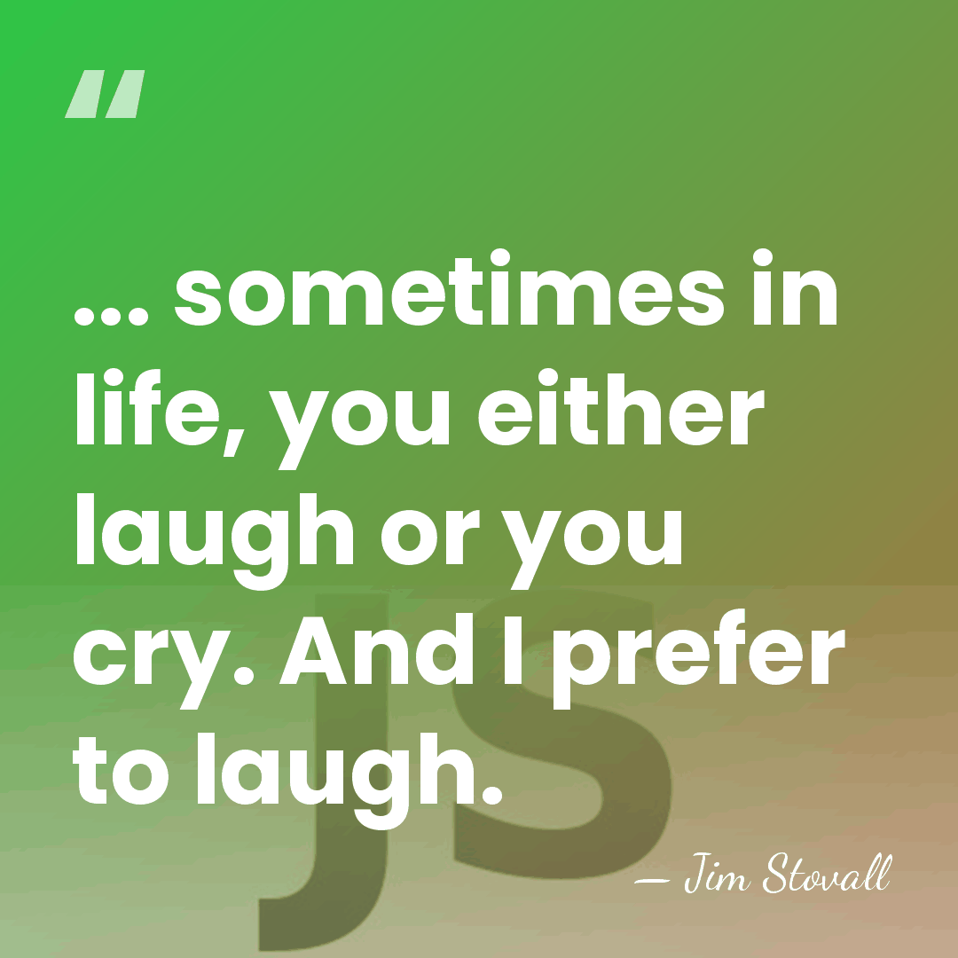 ... sometimes in life, you either laugh or you cry. And I&hellip; - Jim Stovall