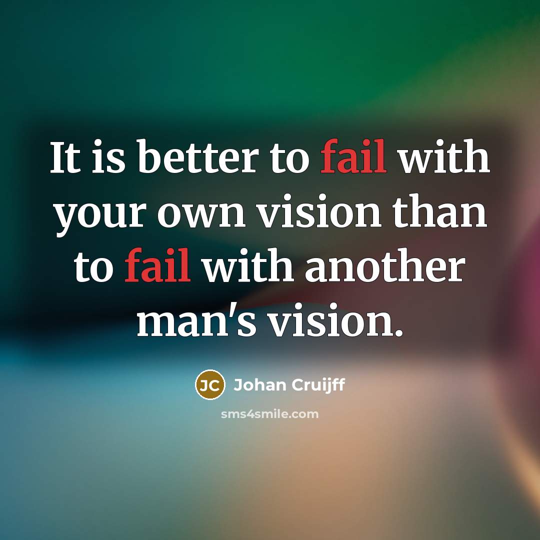 “It is better to fail with your own vision than…” quote by Johan Cruijff
