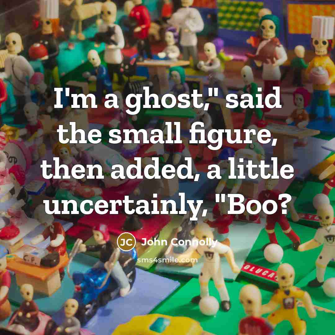 “I'm a ghost," said the small figure, then added, a…” quote by John Connolly
