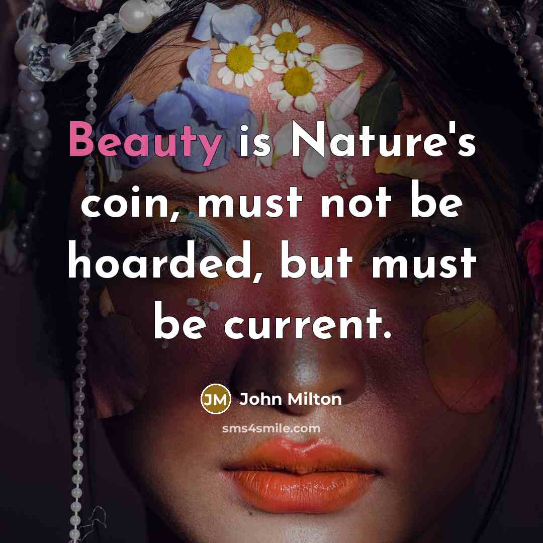 “Beauty is Nature's coin, must not be hoarded, but must…” quote by John Milton