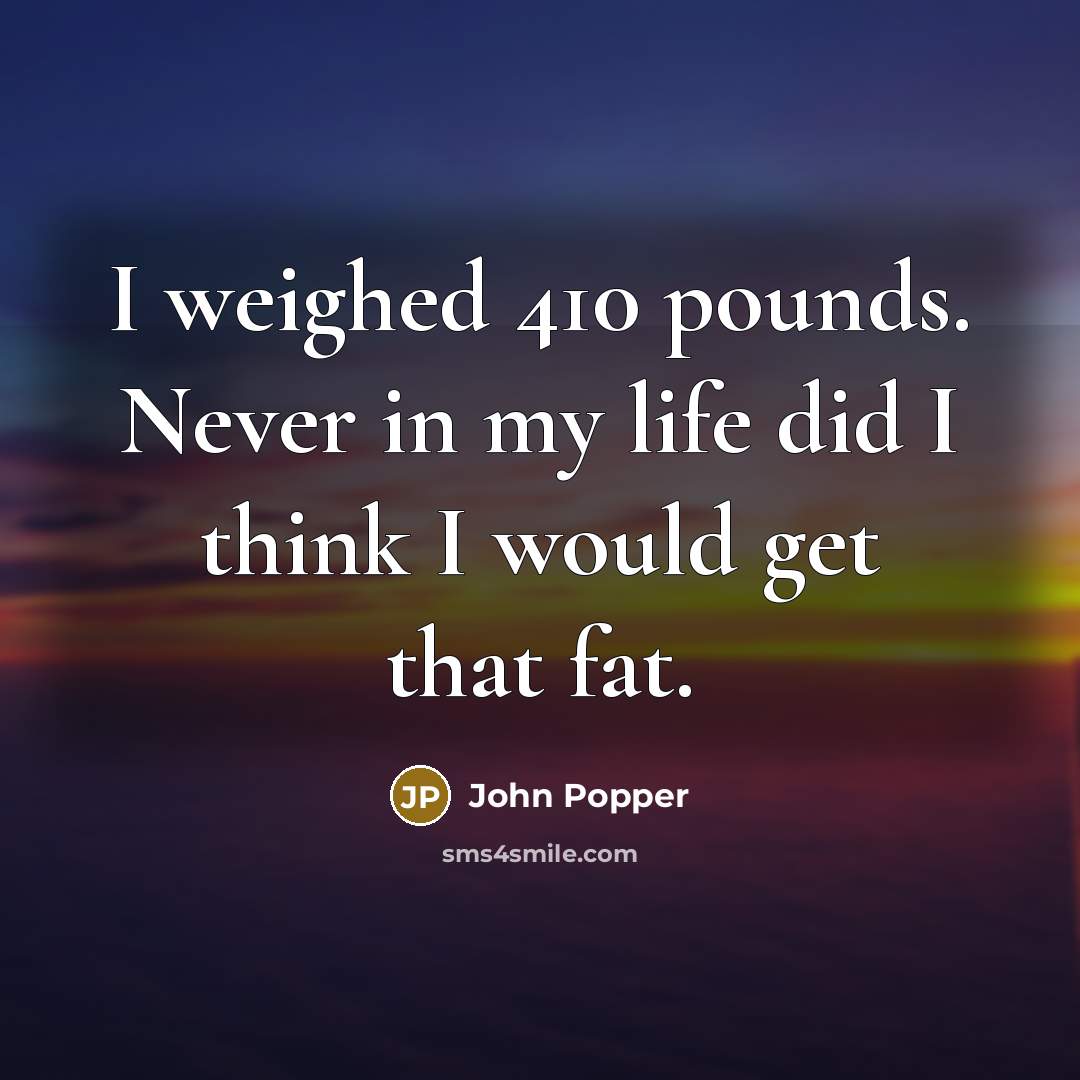 “I weighed 410 pounds. Never in my life did I…” quote by John Popper