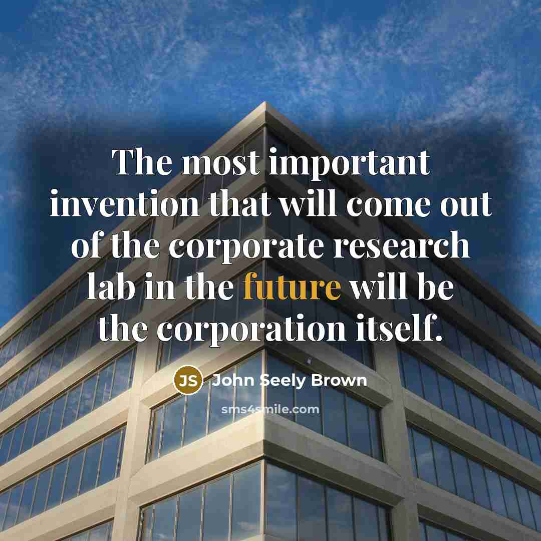 “The most important invention that will come out of the…” quote by John Seely Brown