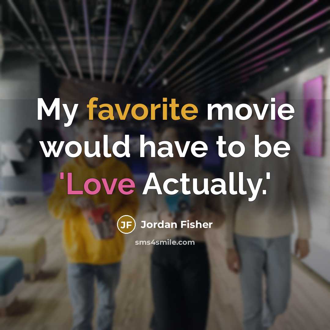 “My favorite movie would have to be 'Love Actually.'…” quote by Jordan Fisher