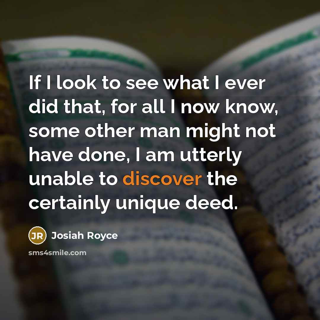 “If I look to see what I ever did that,…” quote by Josiah Royce