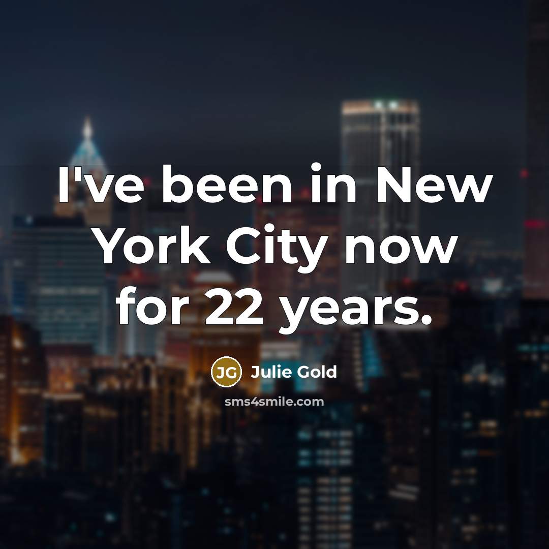 “I've been in New York City now for 22 years.…” quote by Julie Gold