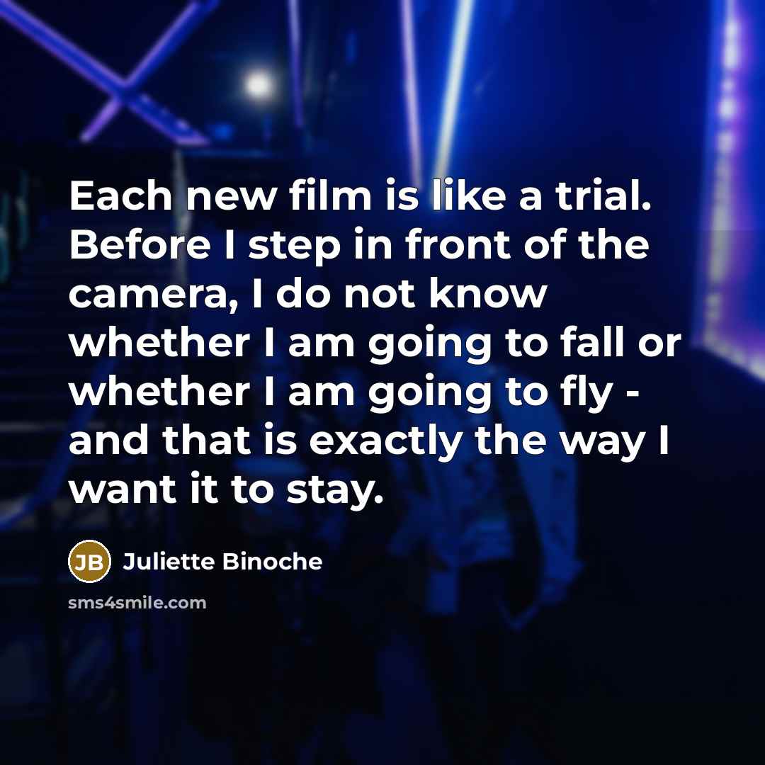 “Each new film is like a trial. Before I step…” quote by Juliette Binoche