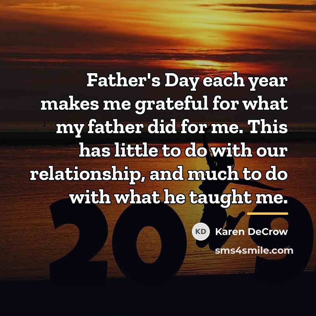 “Father's Day each year makes me grateful for what my…” quote by Karen DeCrow