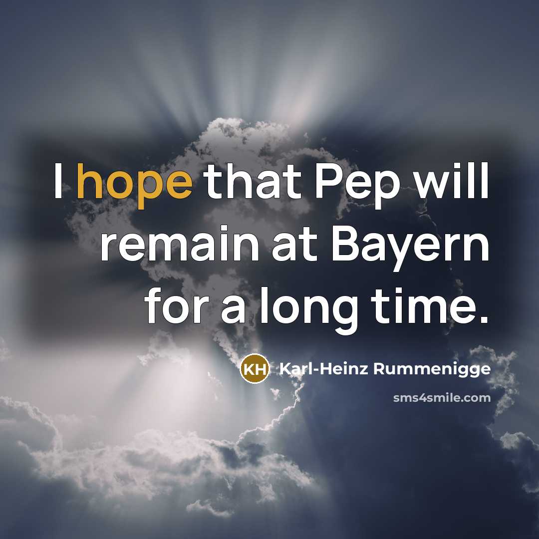 “I hope that Pep will remain at Bayern for a…” quote by Karl-Heinz Rummenigge