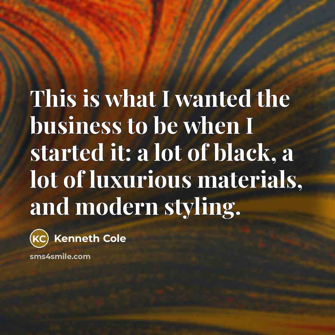 “This is what I wanted the business to be when…” quote by Kenneth Cole