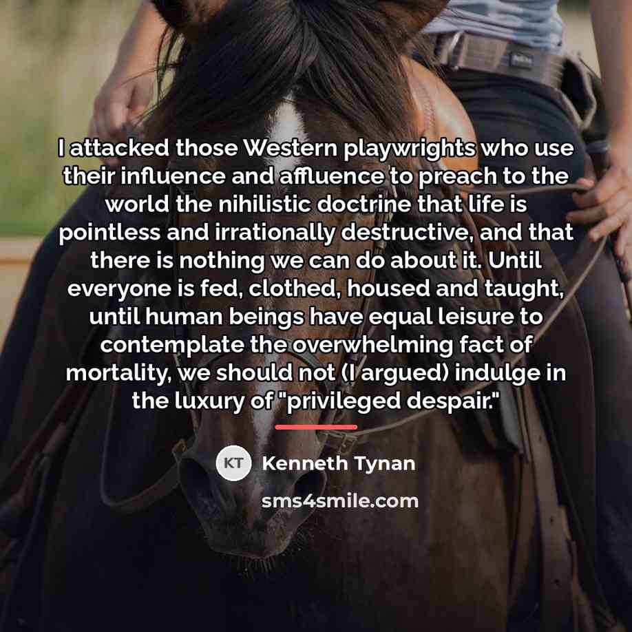 “I attacked those Western playwrights who use their influence and…” quote by Kenneth Tynan