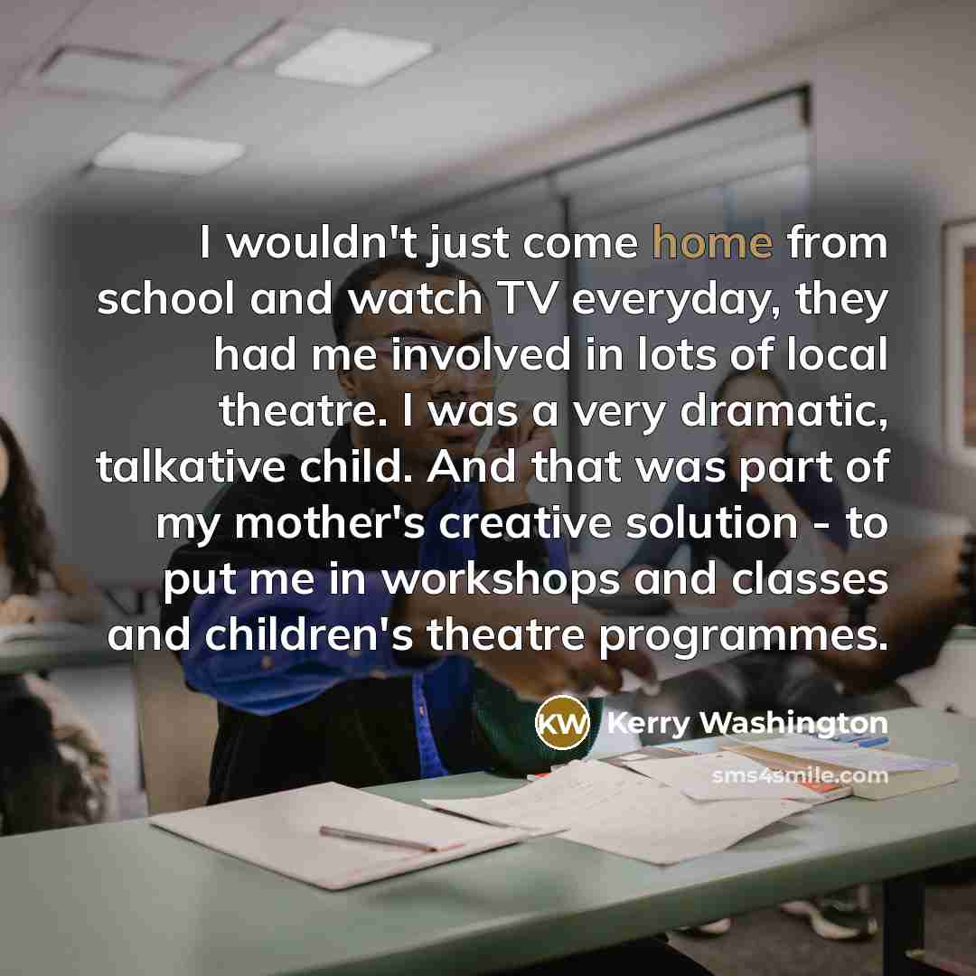 “I wouldn't just come home from school and watch TV…” quote by Kerry Washington