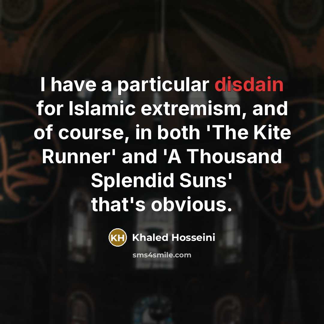 “I have a particular disdain for Islamic extremism, and of…” quote by Khaled Hosseini