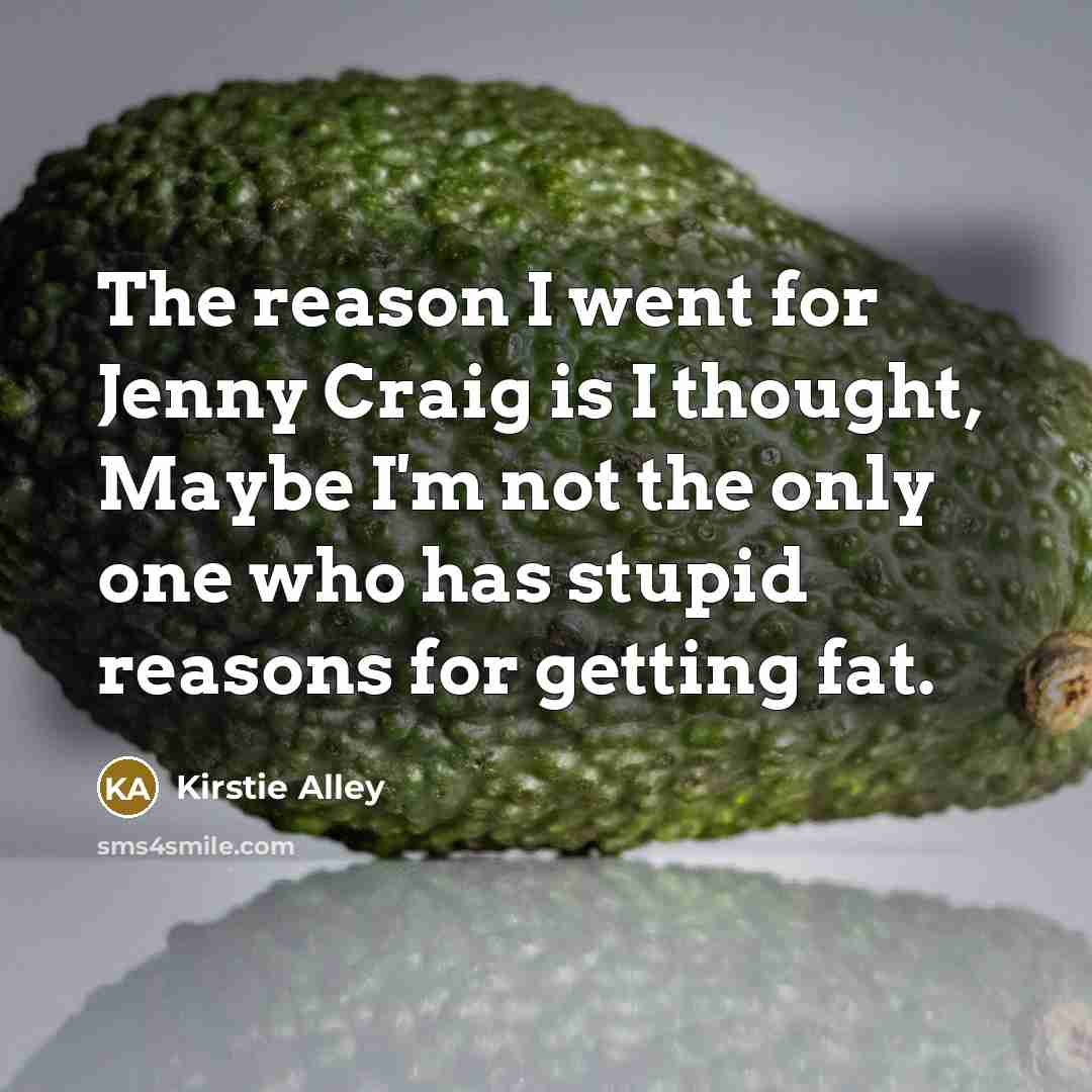 “The reason I went for Jenny Craig is I thought,…” quote by Kirstie Alley