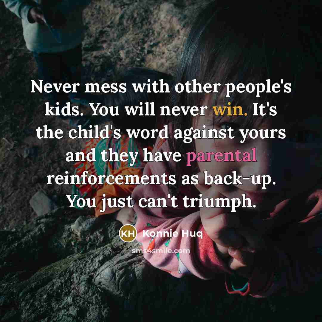 “Never mess with other people's kids. You will never win.…” quote by Konnie Huq