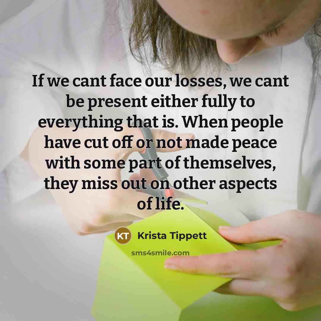 “If we cant face our losses, we cant be present…” quote by Krista Tippett