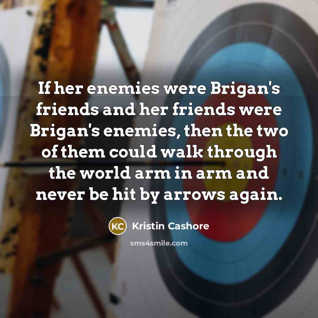 “If her enemies were Brigan's friends and her friends were…” quote by Kristin Cashore