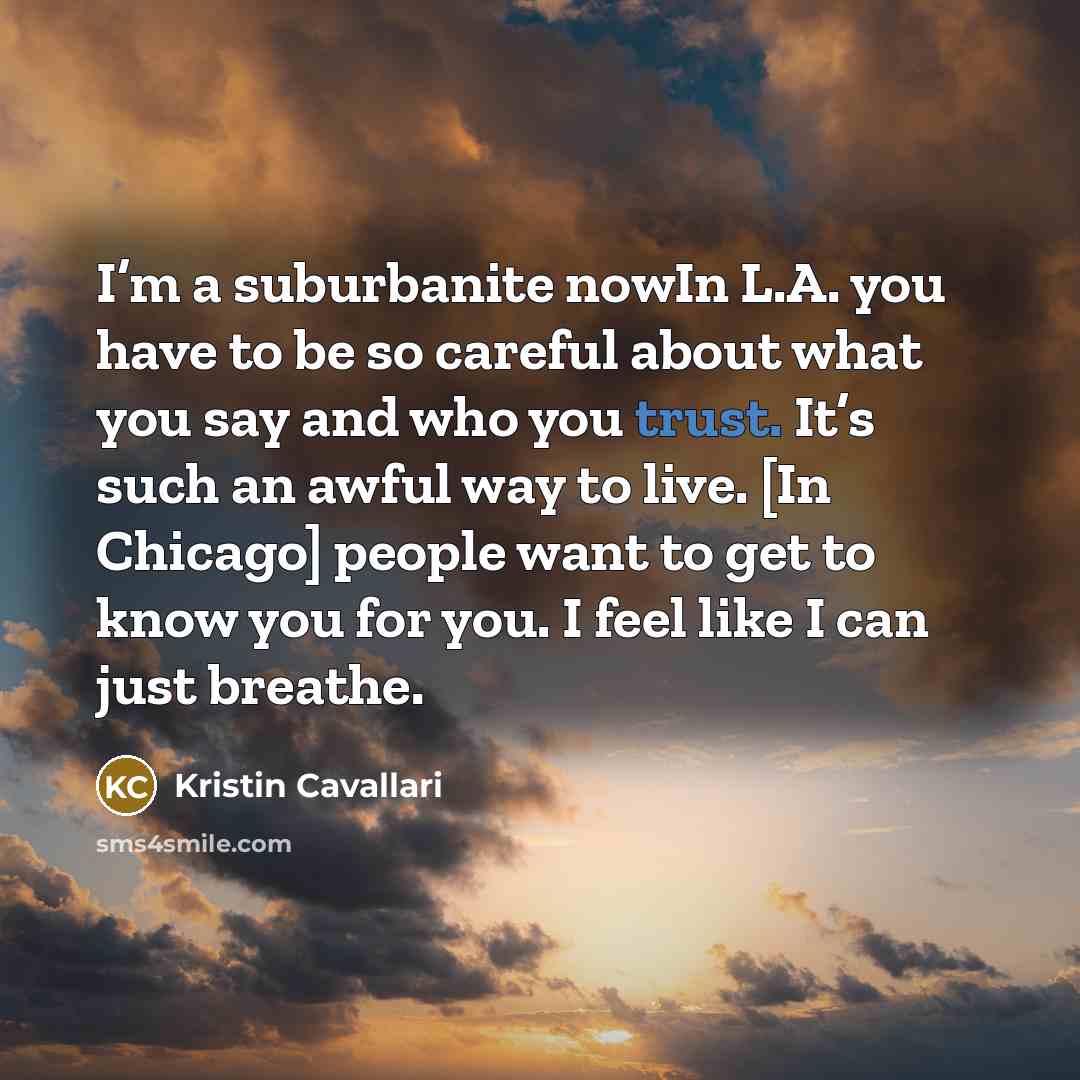 “I’m a suburbanite nowIn L.A. you have to be so…” quote by Kristin Cavallari