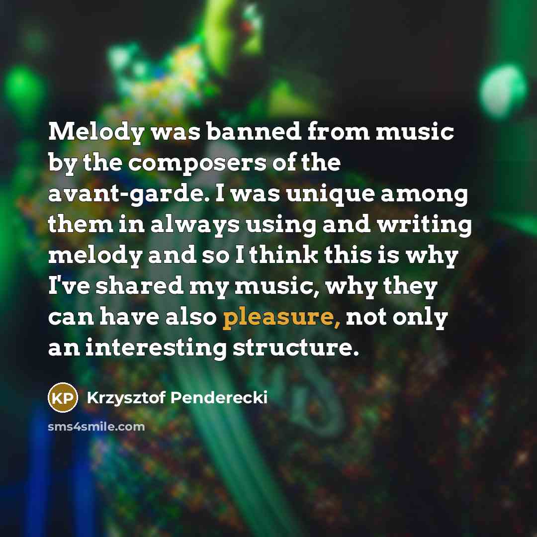 “Melody was banned from music by the composers of the…” quote by Krzysztof Penderecki