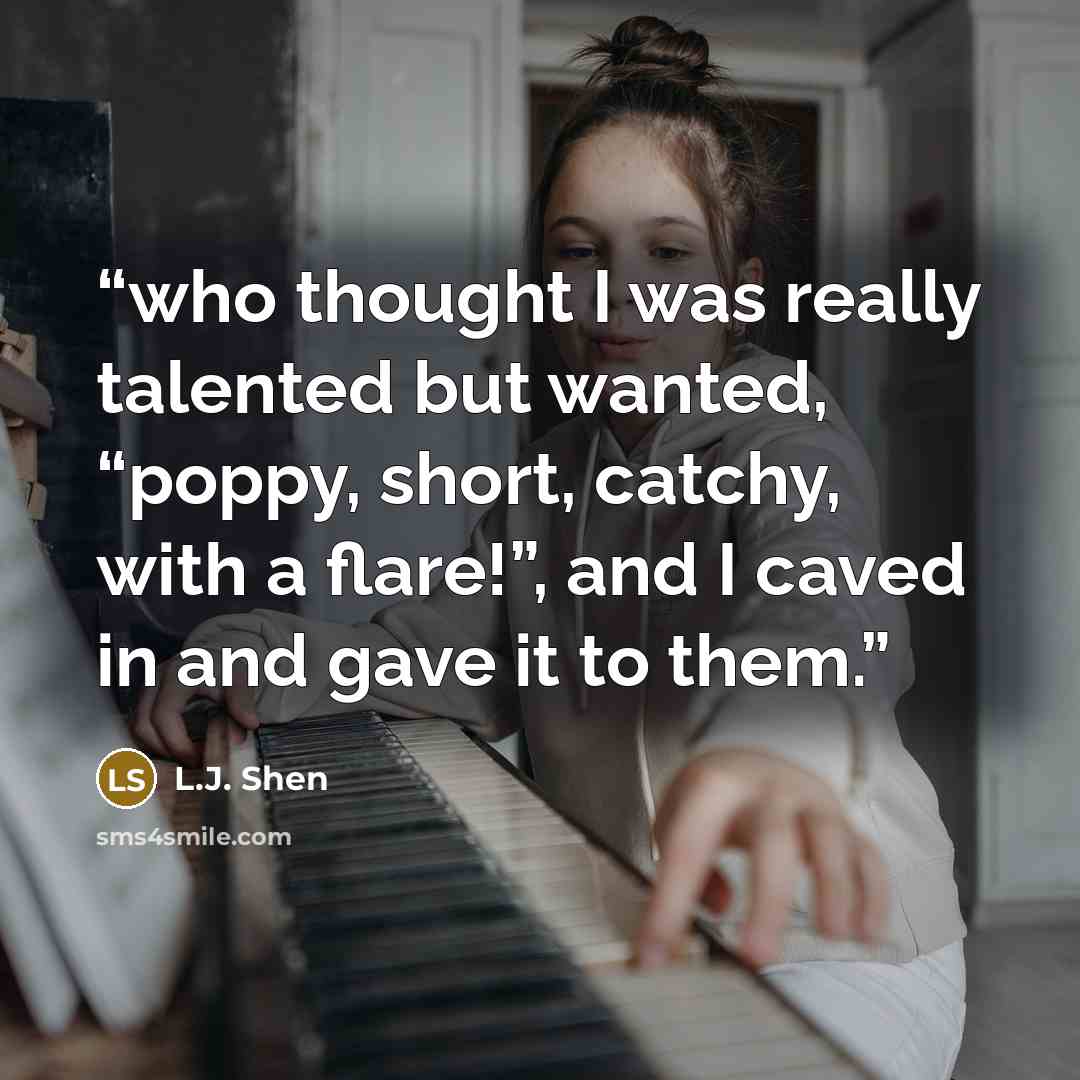 “who thought I was really talented but wanted, “poppy, short, catchy, with a flare!”, and I caved in and gave it to them.” quote by L.J. Shen