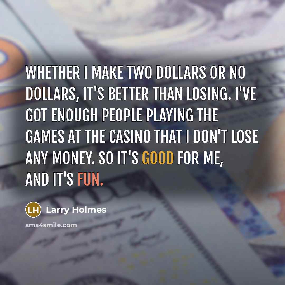 “Whether I make two dollars or no dollars, it's better…” quote by Larry Holmes