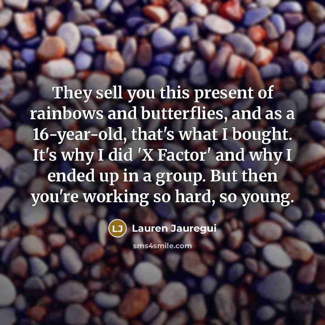“They sell you this present of rainbows and butterflies, and…” quote by Lauren Jauregui