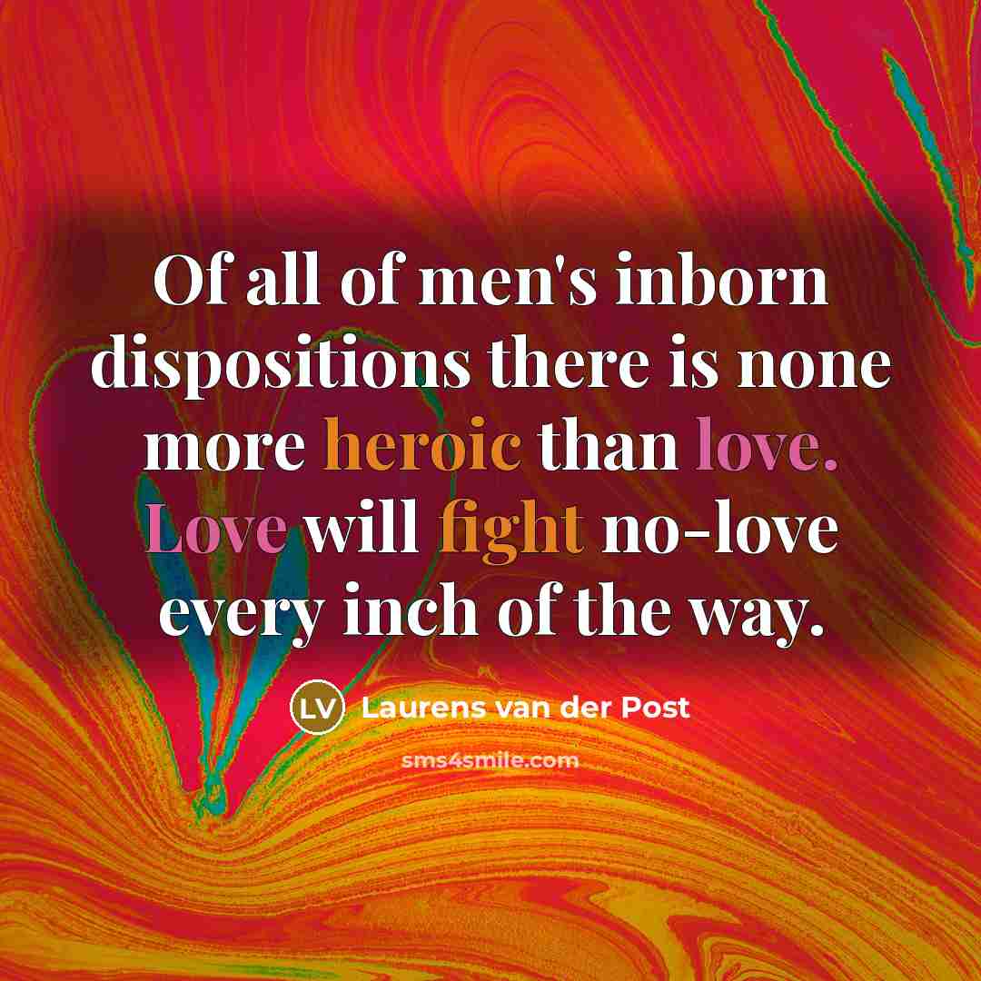 “Of all of men's inborn dispositions there is none more…” quote by Laurens van der Post