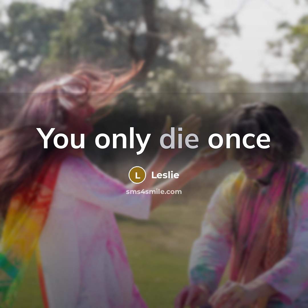 “You only die once…” quote by Leslie