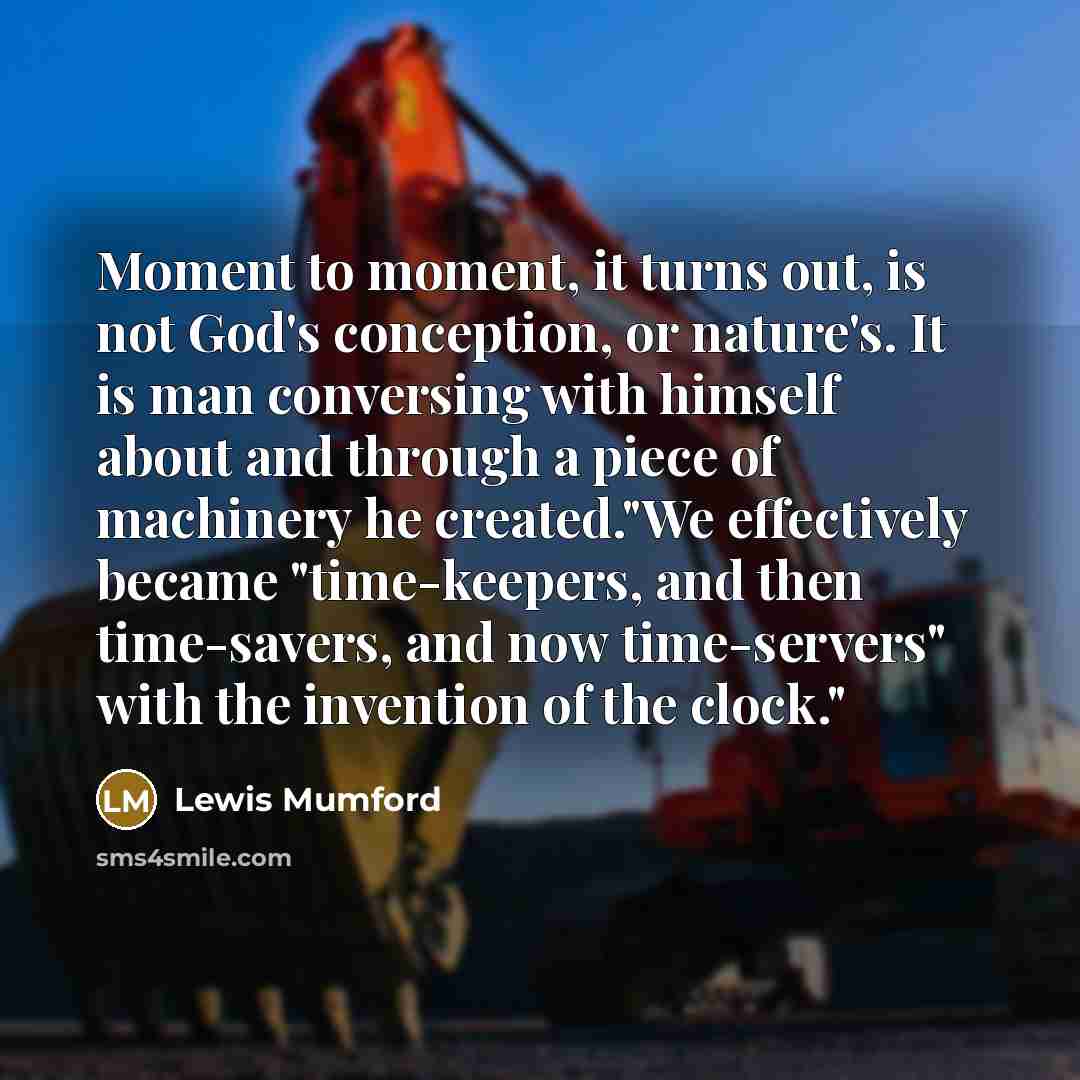 “Moment to moment, it turns out, is not God's conception,…” quote by Lewis Mumford