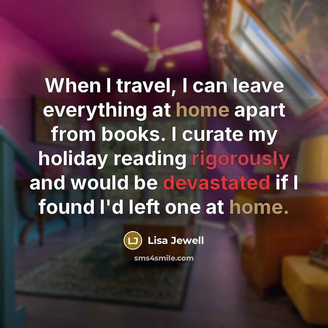 “When I travel, I can leave everything at home apart…” quote by Lisa Jewell