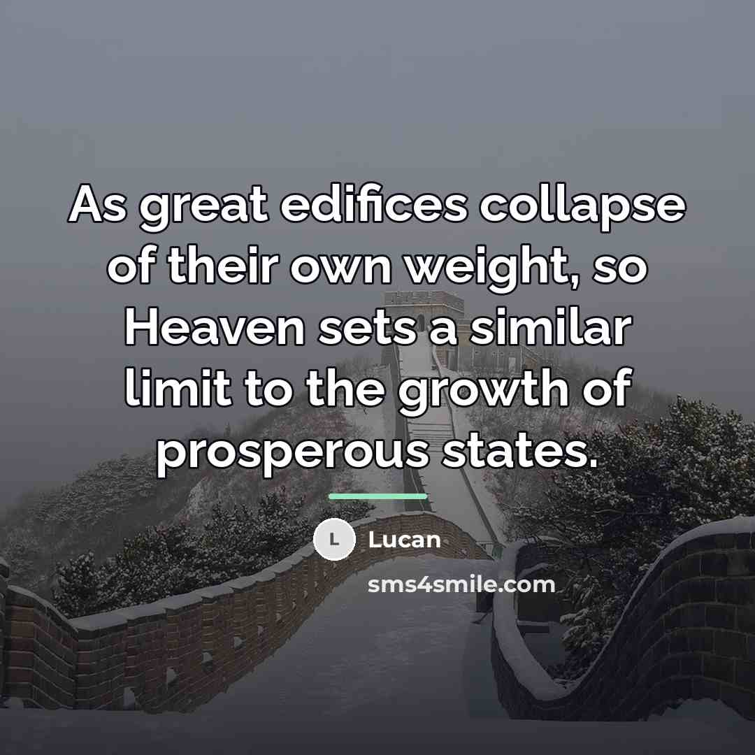 “As great edifices collapse of their own weight, so Heaven…” quote by Lucan