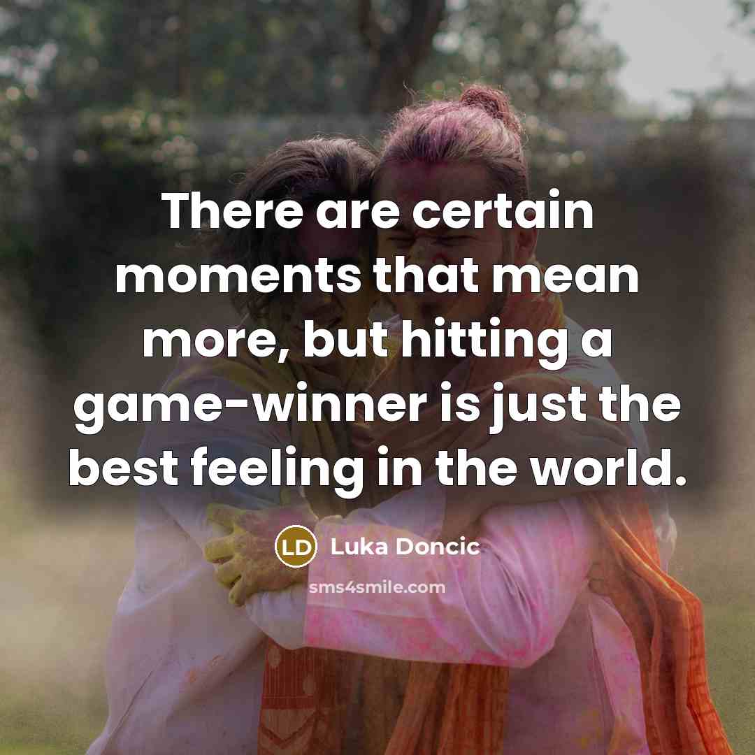 “There are certain moments that mean more, but hitting a…” quote by Luka Doncic