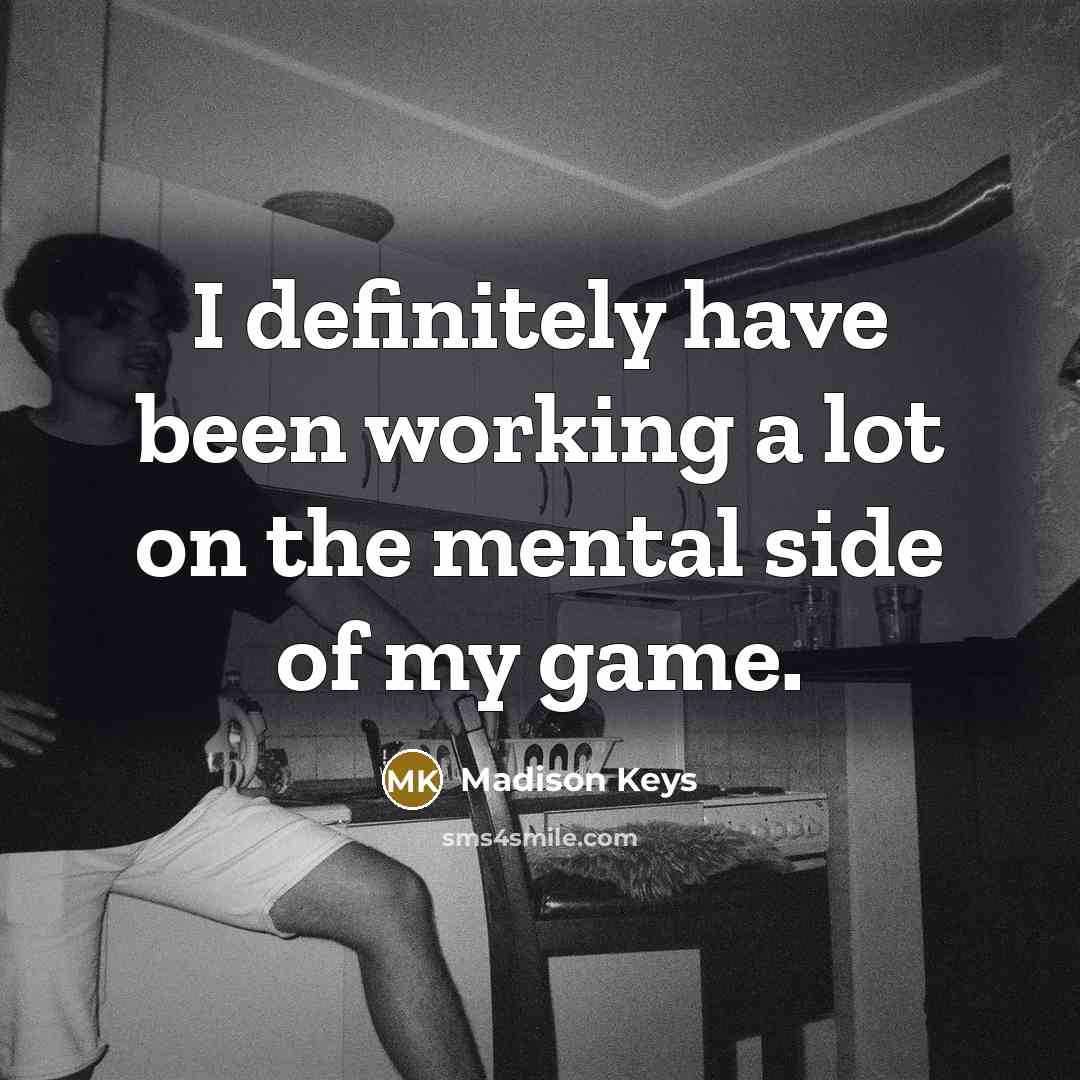 “I definitely have been working a lot on the mental…” quote by Madison Keys