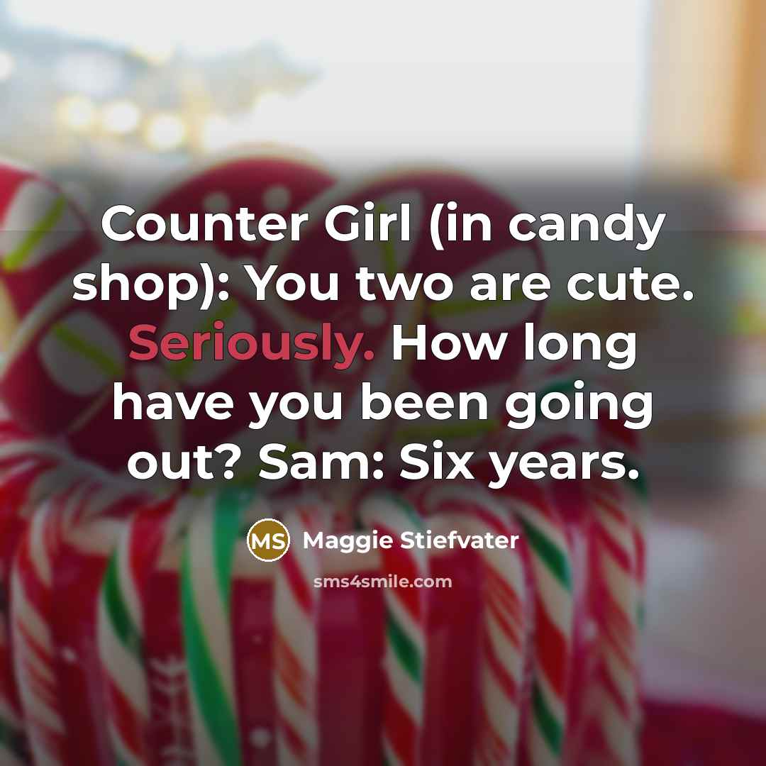 “Counter Girl (in candy shop): You two are cute. Seriously.…” quote by Maggie Stiefvater