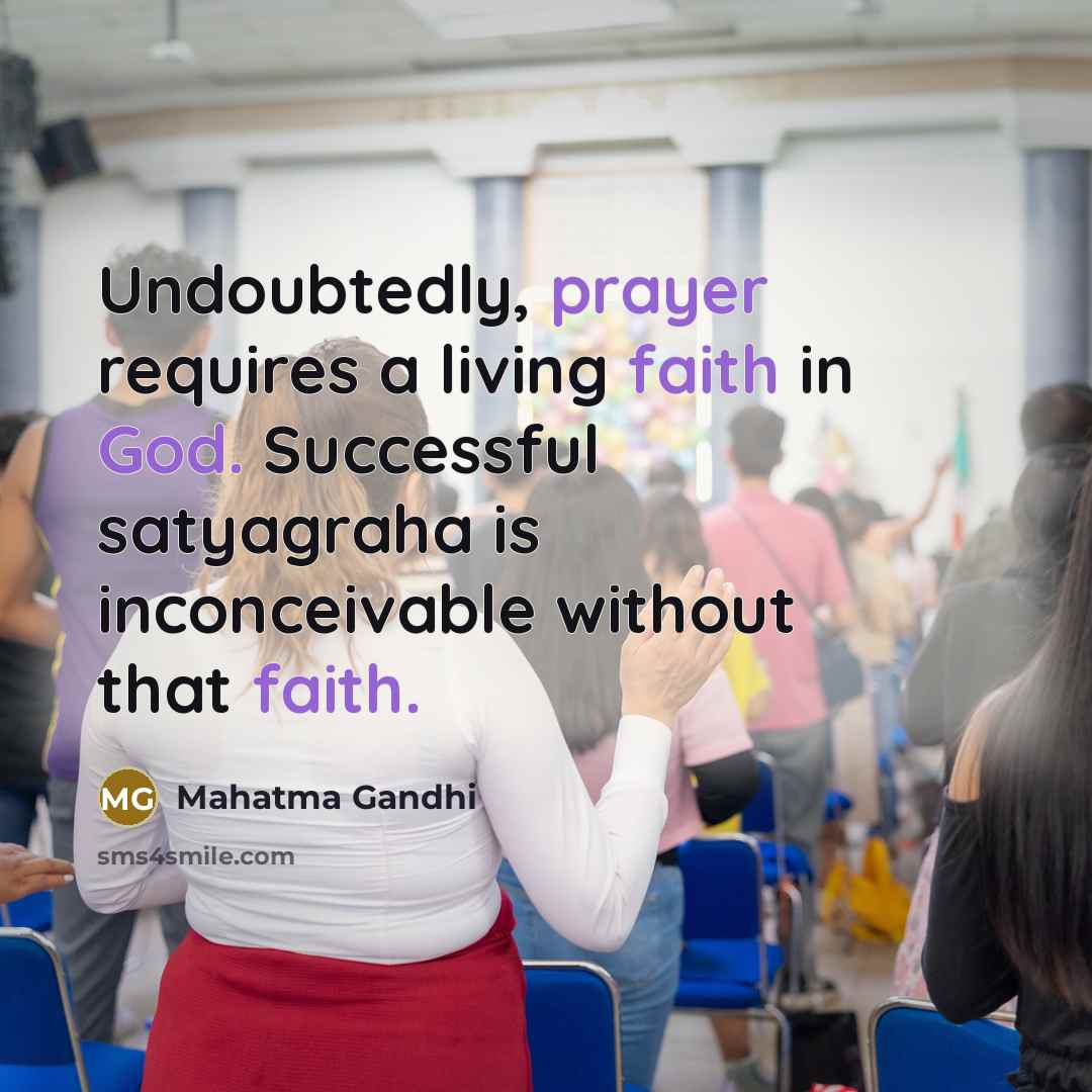 “Undoubtedly, prayer requires a living faith in God. Successful satyagraha…” quote by Mahatma Gandhi