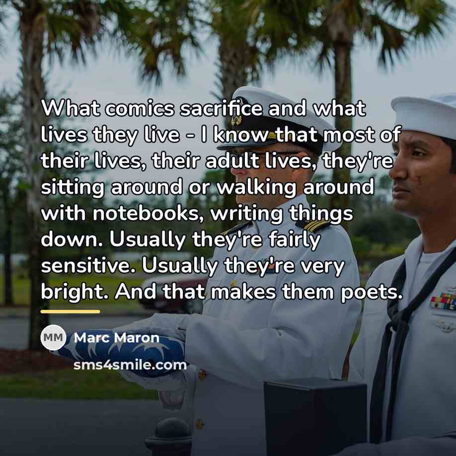 “What comics sacrifice and what lives they live - I…” quote by Marc Maron