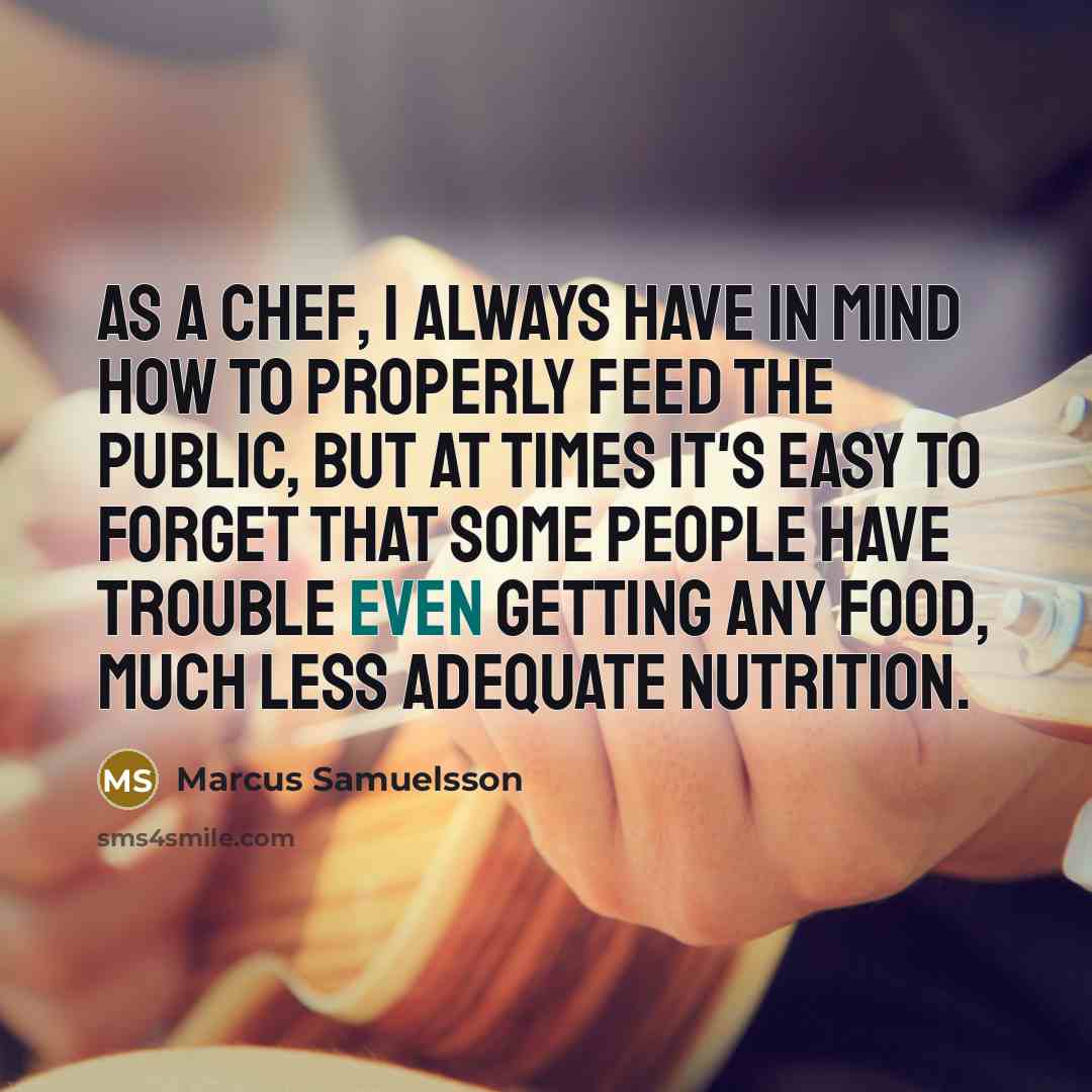 “As a chef, I always have in mind how to…” quote by Marcus Samuelsson