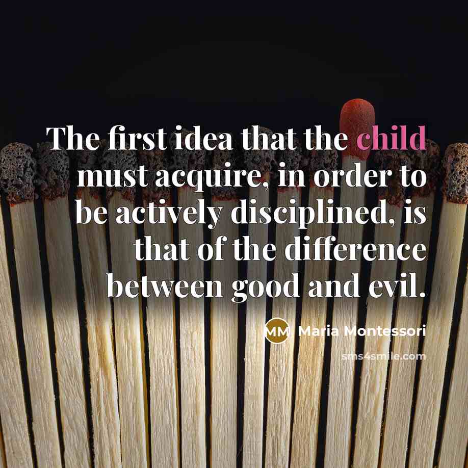 “The first idea that the child must acquire, in order…” quote by Maria Montessori