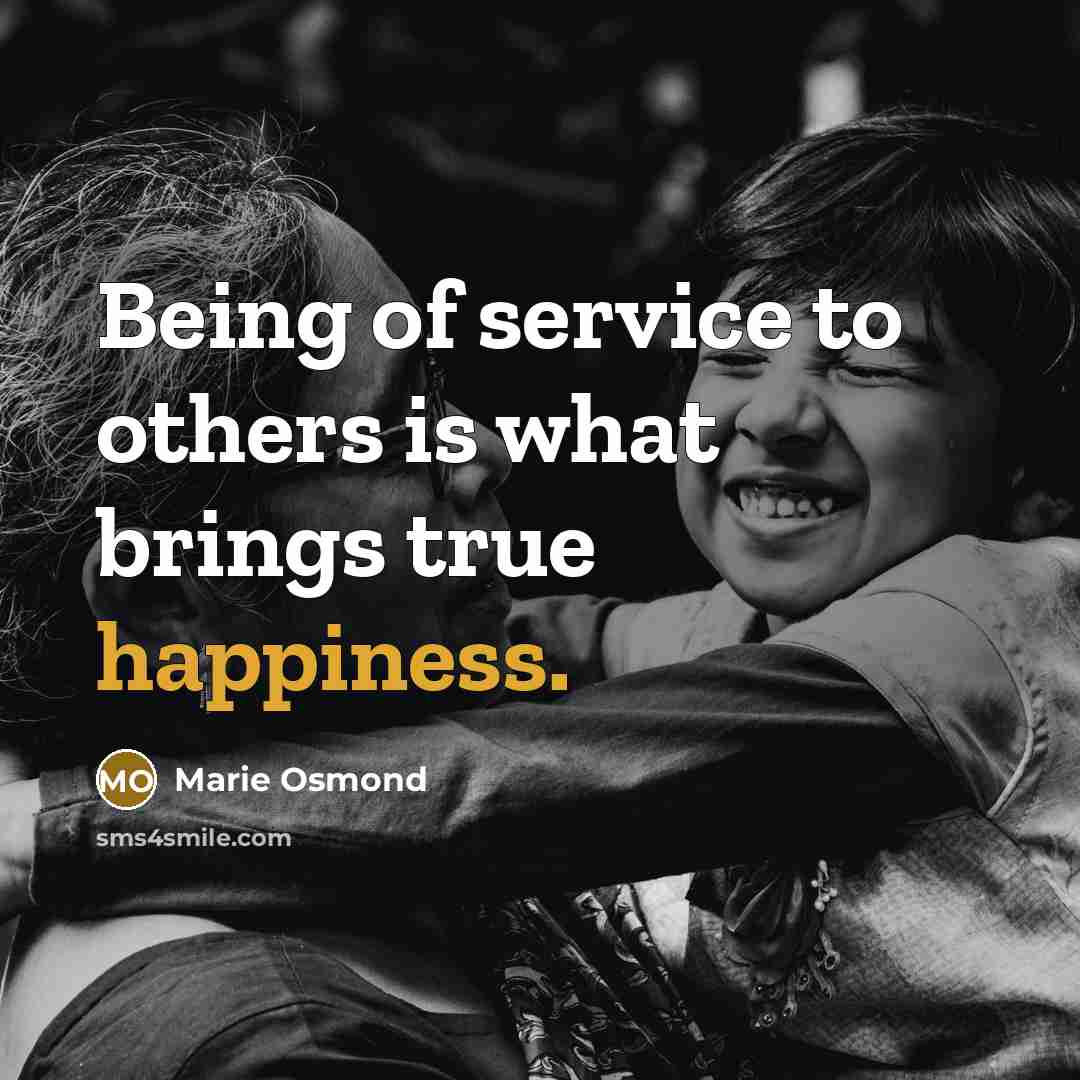 “Being of service to others is what brings true happiness.…” quote by Marie Osmond